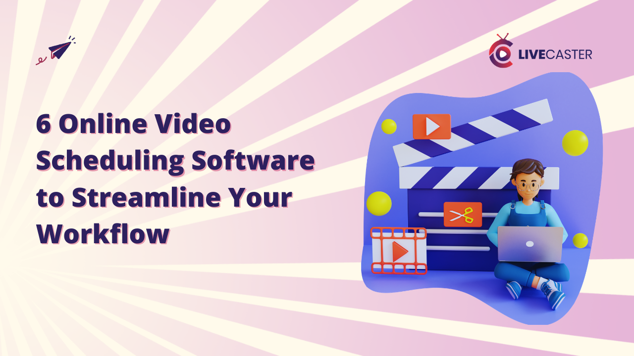 6 Online Video Scheduling Software to Streamline Your Workflow