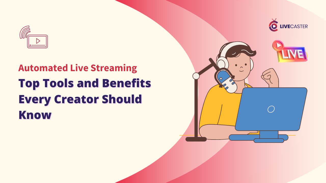 Automated Live Streaming Top 8 Tools and Benefits Every Creator Should Know