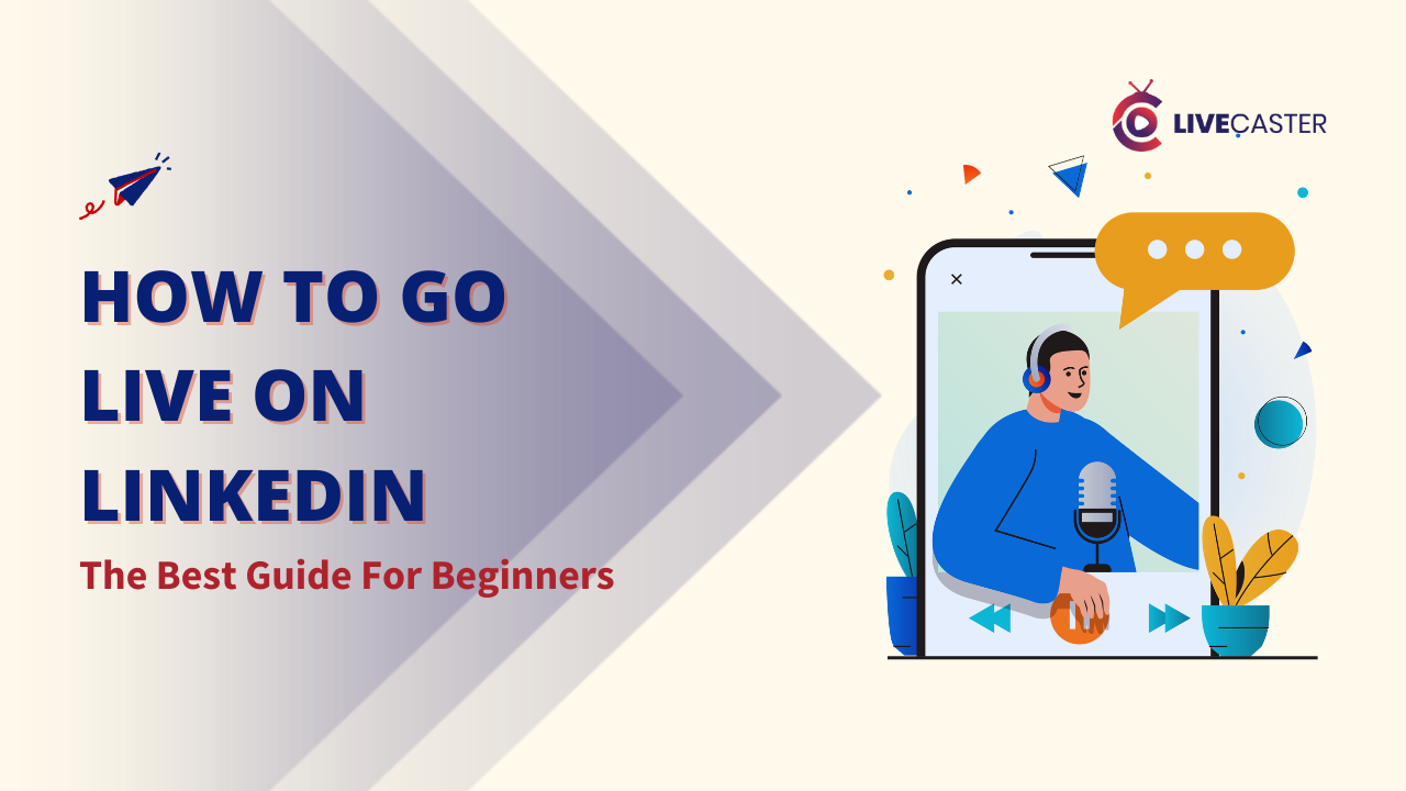 How to go Live on LinkedIn: The Best Guide For Beginners